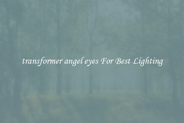 transformer angel eyes For Best Lighting