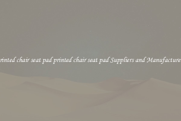 printed chair seat pad printed chair seat pad Suppliers and Manufacturers