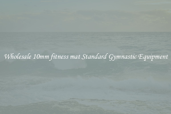 Wholesale 10mm fitness mat Standard Gymnastic Equipment