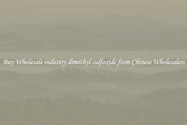 Buy Wholesale industry dimethyl sulfoxide from Chinese Wholesalers