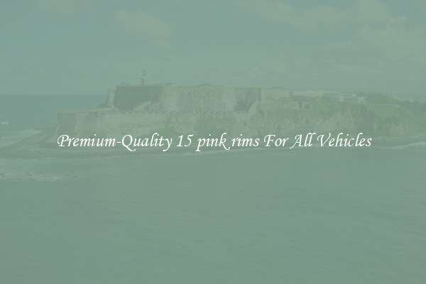 Premium-Quality 15 pink rims For All Vehicles