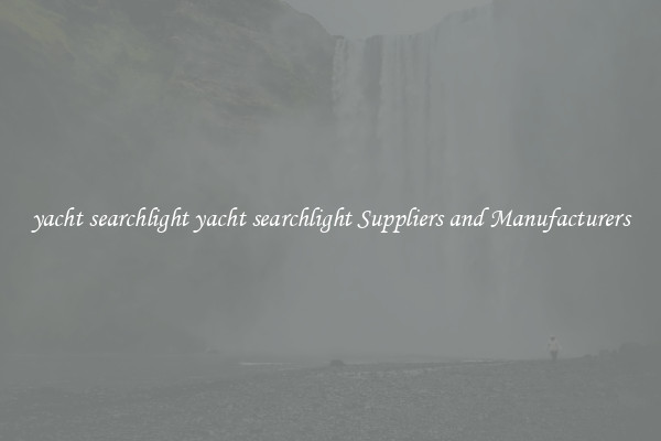 yacht searchlight yacht searchlight Suppliers and Manufacturers