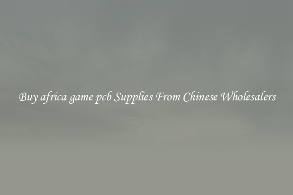 Buy africa game pcb Supplies From Chinese Wholesalers