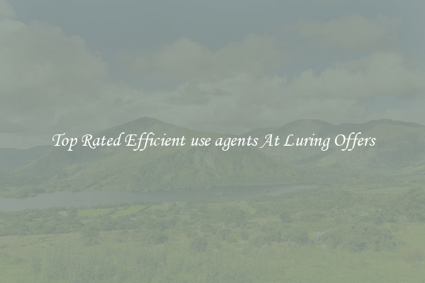 Top Rated Efficient use agents At Luring Offers