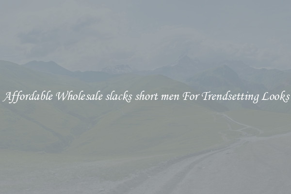 Affordable Wholesale slacks short men For Trendsetting Looks