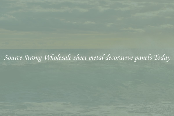 Source Strong Wholesale sheet metal decorative panels Today