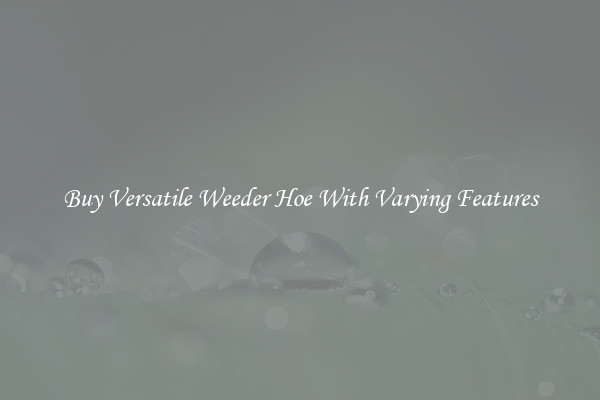 Buy Versatile Weeder Hoe With Varying Features