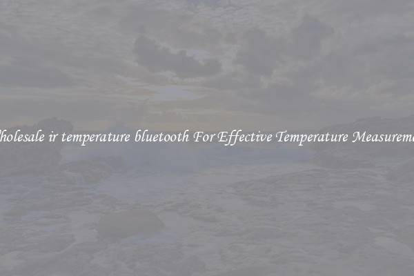 Wholesale ir temperature bluetooth For Effective Temperature Measurement