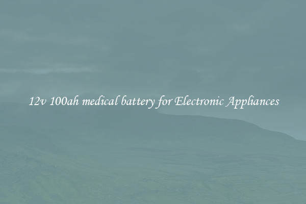 12v 100ah medical battery for Electronic Appliances