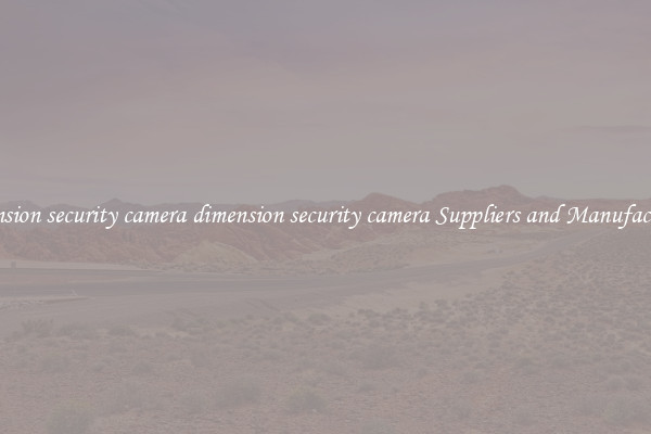 dimension security camera dimension security camera Suppliers and Manufacturers