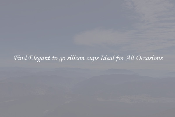 Find Elegant to go silicon cups Ideal for All Occasions