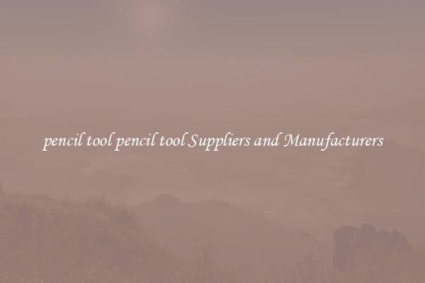 pencil tool pencil tool Suppliers and Manufacturers