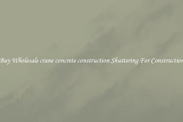 Buy Wholesale crane concrete construction Shuttering For Construction