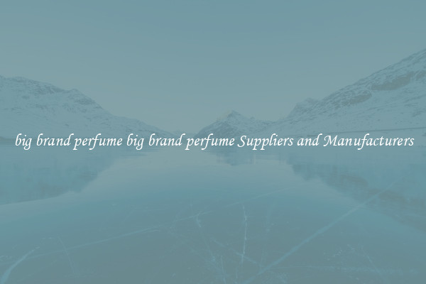 big brand perfume big brand perfume Suppliers and Manufacturers