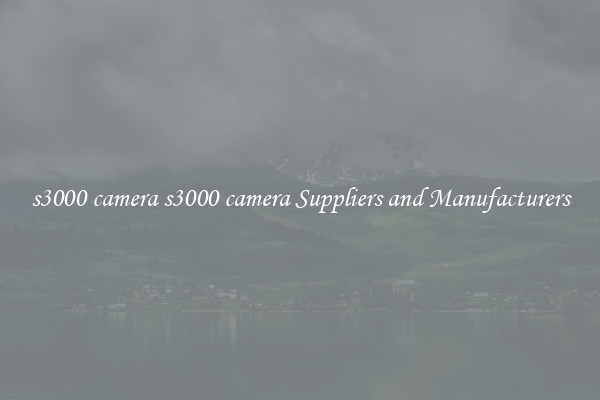s3000 camera s3000 camera Suppliers and Manufacturers