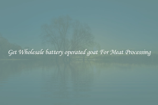 Get Wholesale battery operated goat For Meat Processing