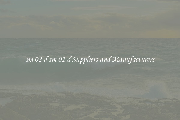 sm 02 d sm 02 d Suppliers and Manufacturers