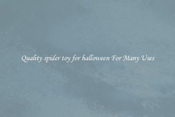 Quality spider toy for halloween For Many Uses