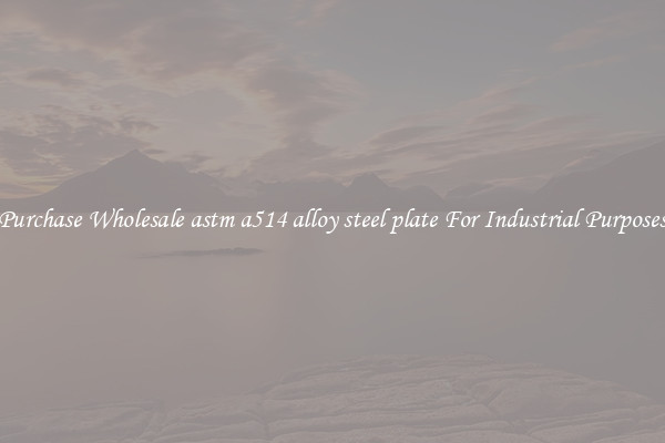 Purchase Wholesale astm a514 alloy steel plate For Industrial Purposes