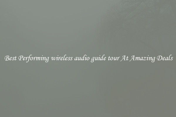 Best Performing wireless audio guide tour At Amazing Deals