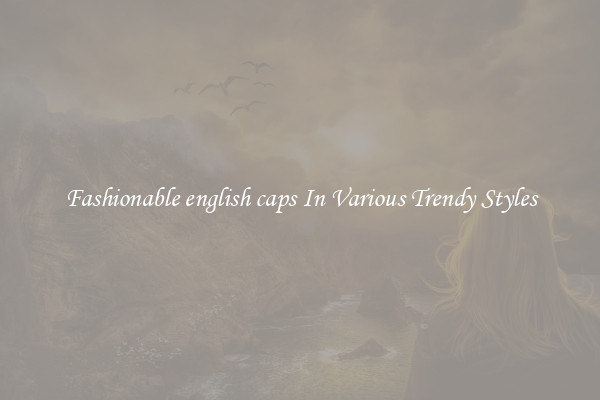 Fashionable english caps In Various Trendy Styles