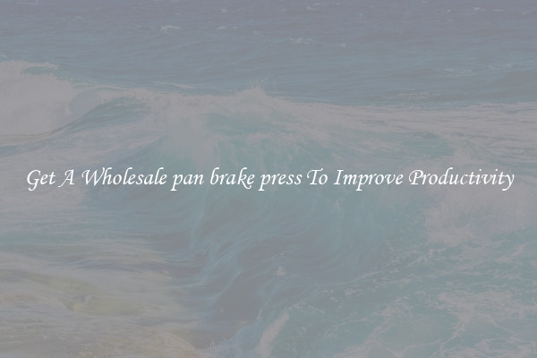 Get A Wholesale pan brake press To Improve Productivity
