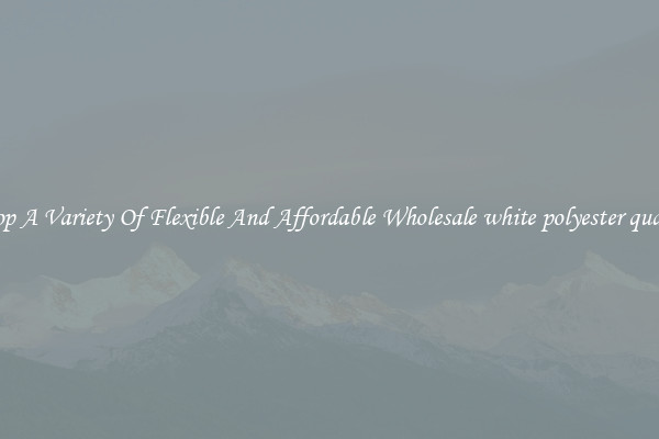 Shop A Variety Of Flexible And Affordable Wholesale white polyester quartz