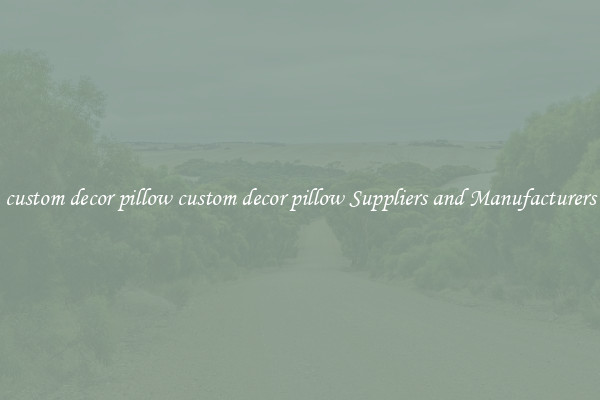 custom decor pillow custom decor pillow Suppliers and Manufacturers