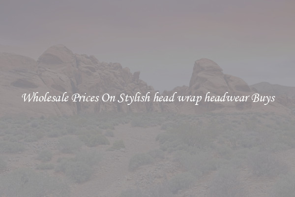 Wholesale Prices On Stylish head wrap headwear Buys