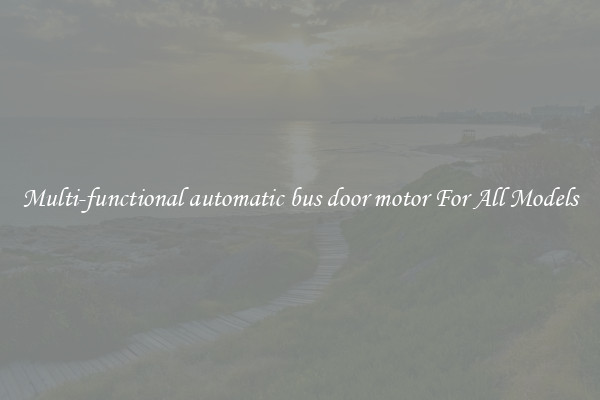 Multi-functional automatic bus door motor For All Models
